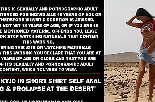 Hotkinkyjo in short shirt self anal fisting  and prolapse at the desert