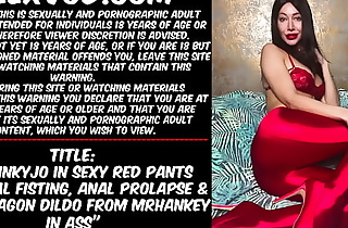 Hotkinkyjo in sexy red pants self anal fisting, anal prolapse  and huge dragon dildo from mrhankey in ass