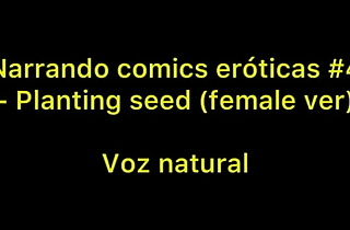 Narrando comics eróticas #4 - voz unsophisticated